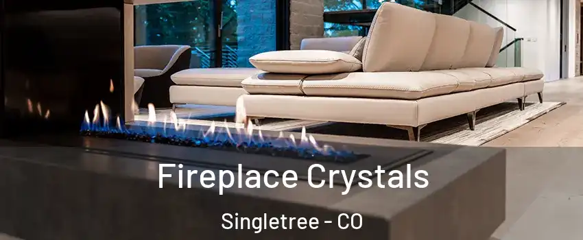 Fireplace Crystals Singletree - CO