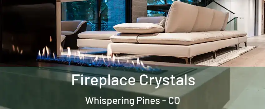 Fireplace Crystals Whispering Pines - CO