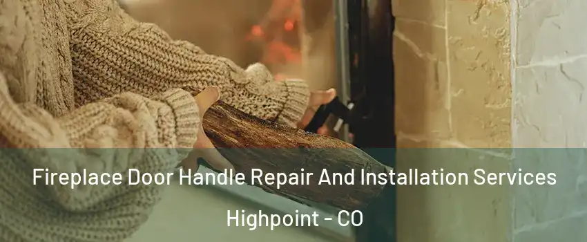 Fireplace Door Handle Repair And Installation Services Highpoint - CO