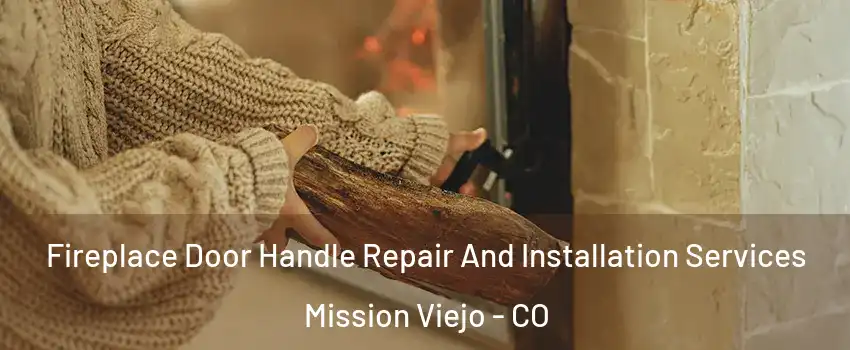 Fireplace Door Handle Repair And Installation Services Mission Viejo - CO
