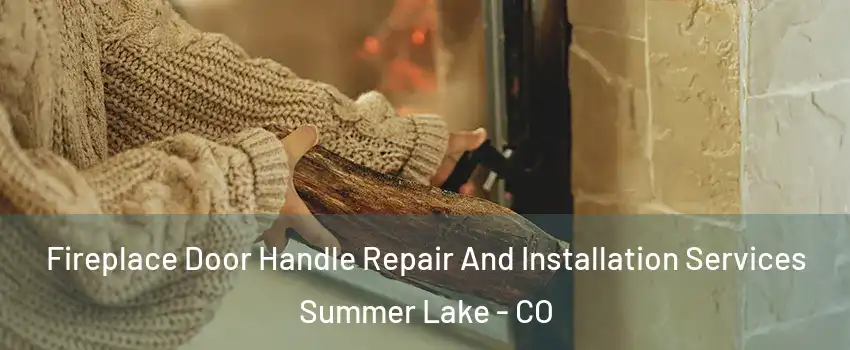 Fireplace Door Handle Repair And Installation Services Summer Lake - CO