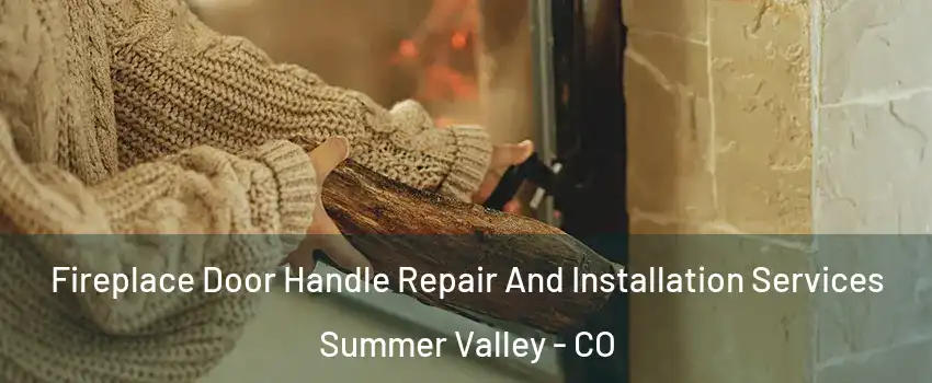 Fireplace Door Handle Repair And Installation Services Summer Valley - CO