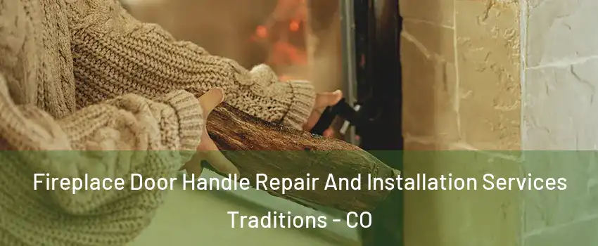 Fireplace Door Handle Repair And Installation Services Traditions - CO