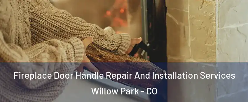 Fireplace Door Handle Repair And Installation Services Willow Park - CO