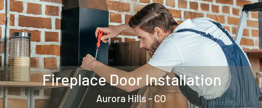 Fireplace Door Installation Aurora Hills - CO