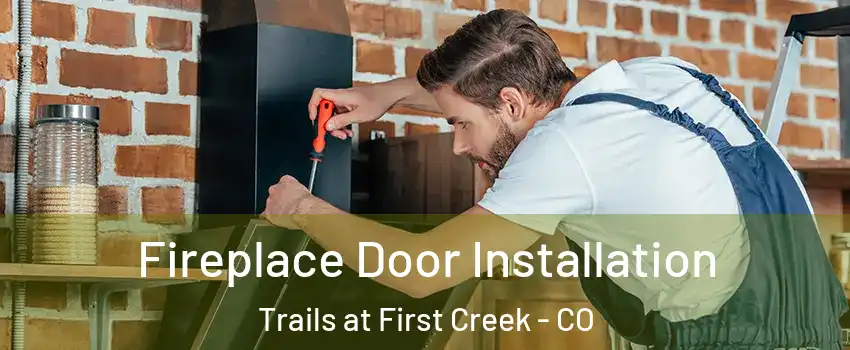 Fireplace Door Installation Trails at First Creek - CO