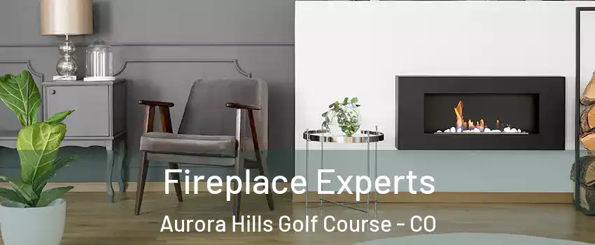 Fireplace Experts Aurora Hills Golf Course - CO