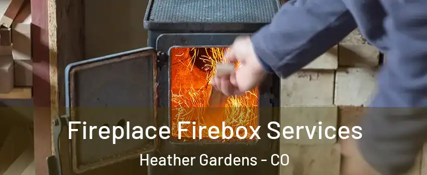 Fireplace Firebox Services Heather Gardens - CO