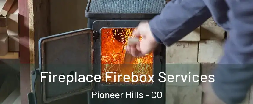 Fireplace Firebox Services Pioneer Hills - CO