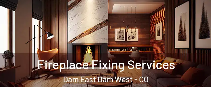 Fireplace Fixing Services Dam East Dam West - CO
