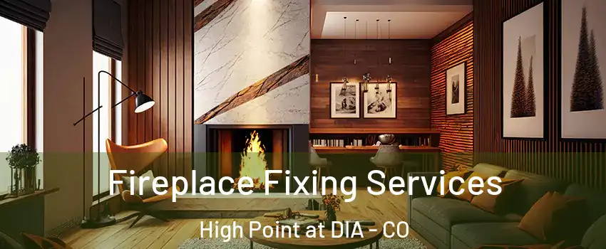 Fireplace Fixing Services High Point at DIA - CO
