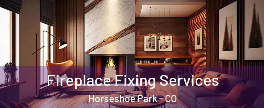 Fireplace Fixing Services Horseshoe Park - CO