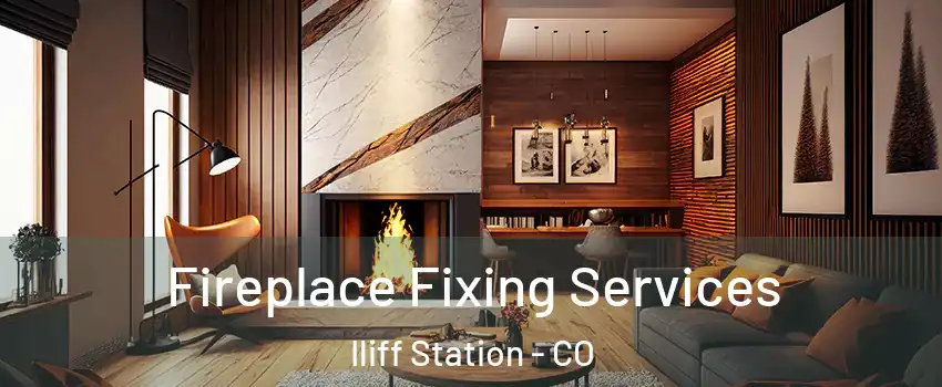 Fireplace Fixing Services Iliff Station - CO
