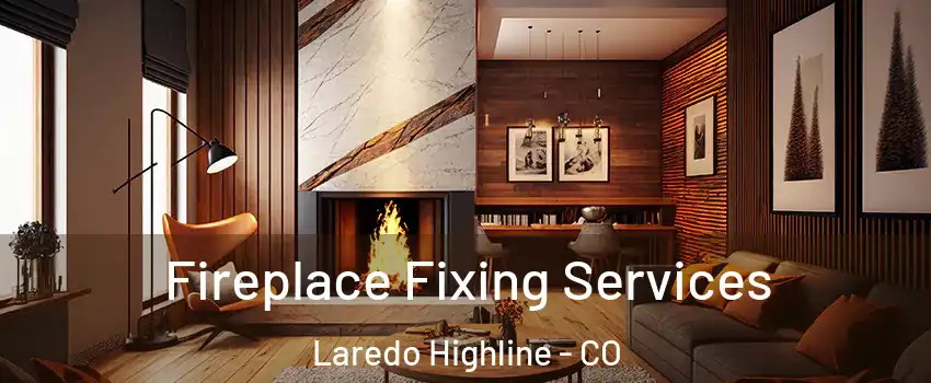 Fireplace Fixing Services Laredo Highline - CO