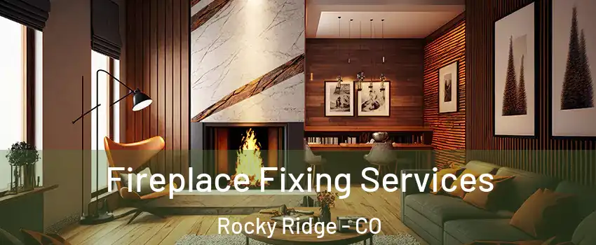 Fireplace Fixing Services Rocky Ridge - CO