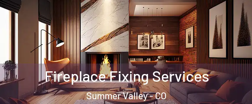 Fireplace Fixing Services Summer Valley - CO