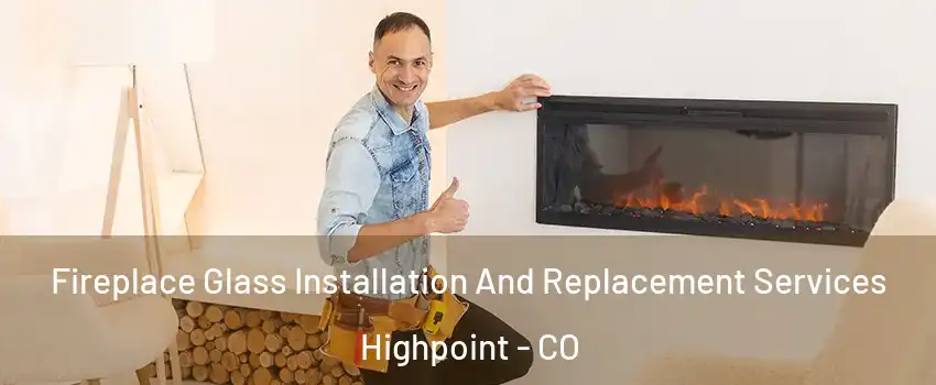 Fireplace Glass Installation And Replacement Services Highpoint - CO