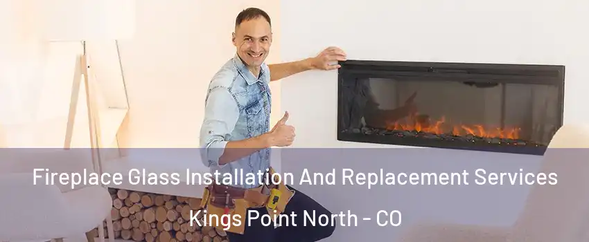 Fireplace Glass Installation And Replacement Services Kings Point North - CO