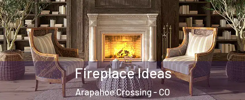 Fireplace Ideas Arapahoe Crossing - CO