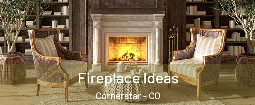 Fireplace Ideas Cornerstar - CO