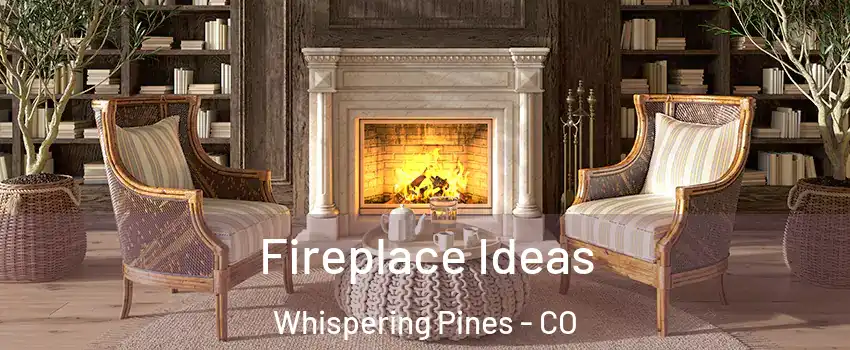 Fireplace Ideas Whispering Pines - CO