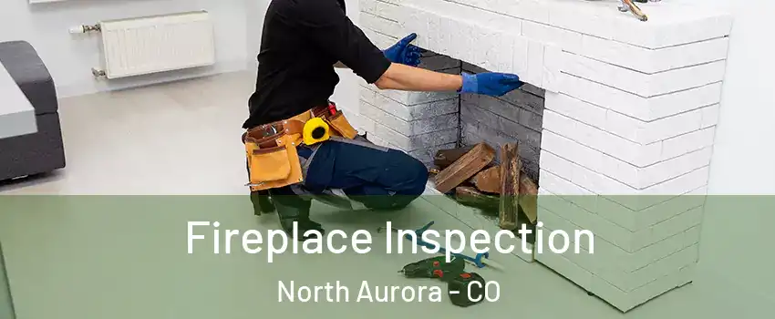 Fireplace Inspection North Aurora - CO