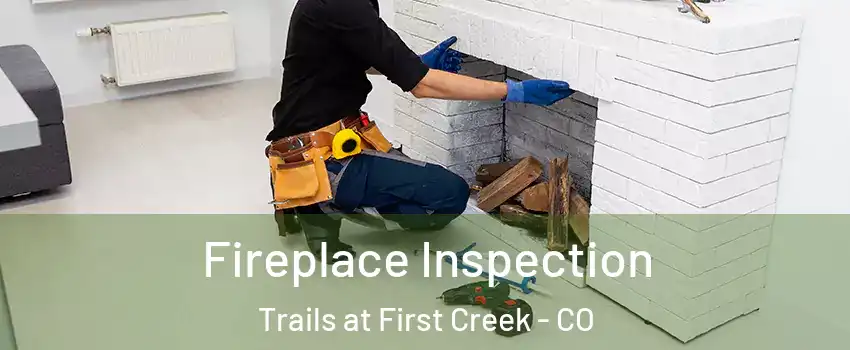 Fireplace Inspection Trails at First Creek - CO