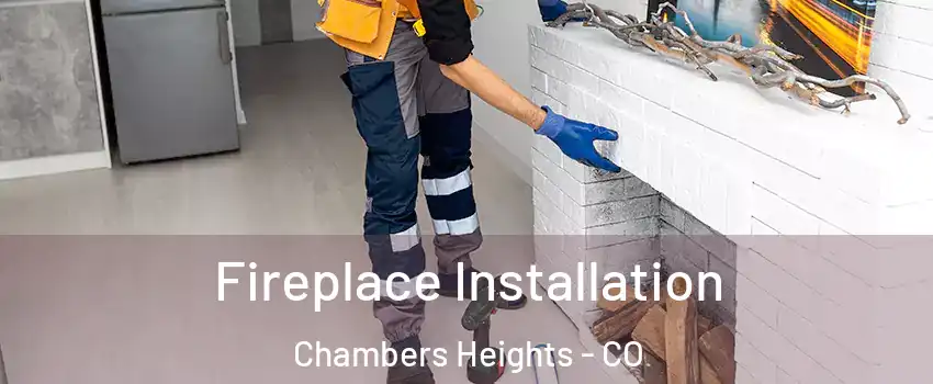 Fireplace Installation Chambers Heights - CO