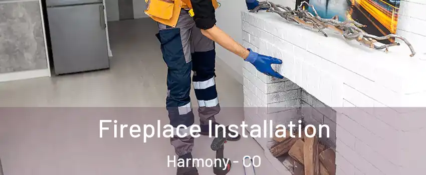 Fireplace Installation Harmony - CO