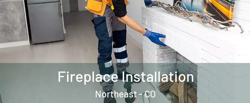 Fireplace Installation Northeast - CO