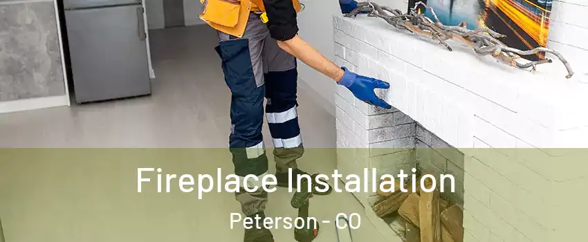 Fireplace Installation Peterson - CO