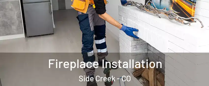 Fireplace Installation Side Creek - CO