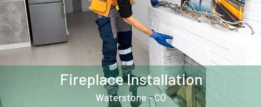 Fireplace Installation Waterstone - CO