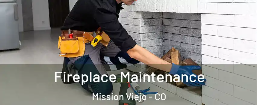 Fireplace Maintenance Mission Viejo - CO
