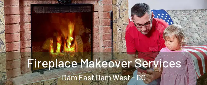Fireplace Makeover Services Dam East Dam West - CO