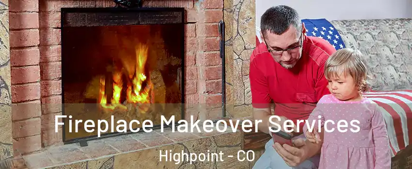 Fireplace Makeover Services Highpoint - CO