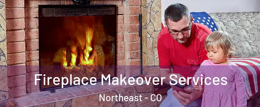 Fireplace Makeover Services Northeast - CO