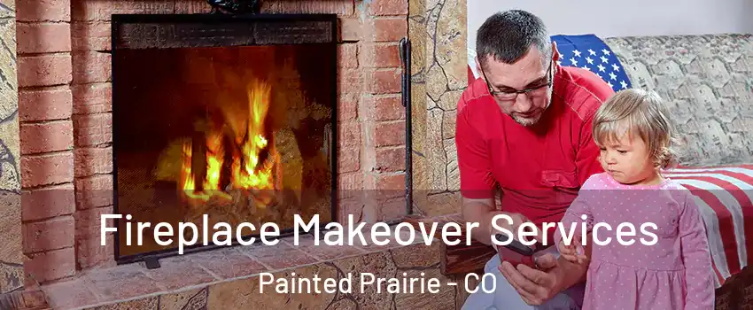 Fireplace Makeover Services Painted Prairie - CO