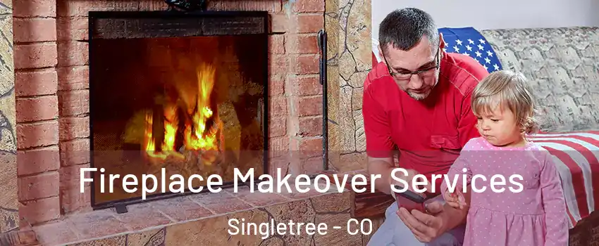 Fireplace Makeover Services Singletree - CO