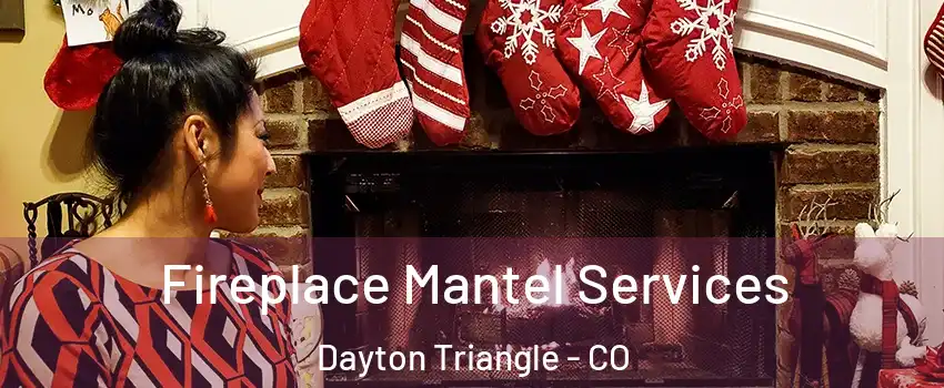 Fireplace Mantel Services Dayton Triangle - CO