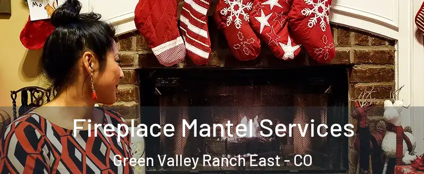 Fireplace Mantel Services Green Valley Ranch East - CO