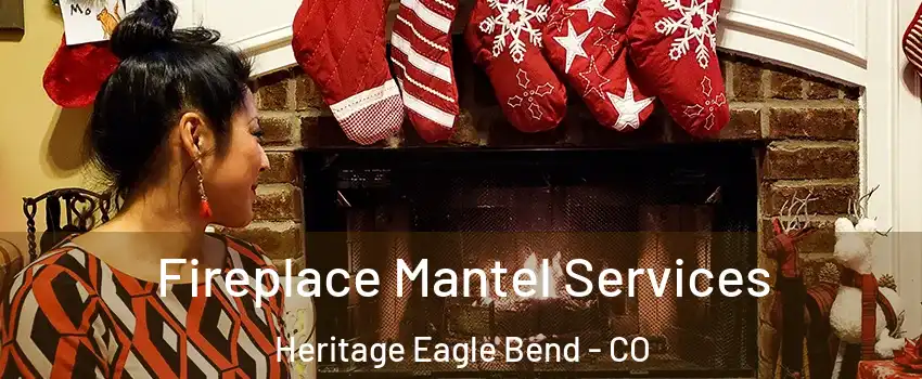 Fireplace Mantel Services Heritage Eagle Bend - CO
