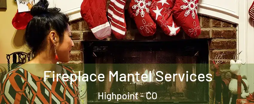 Fireplace Mantel Services Highpoint - CO
