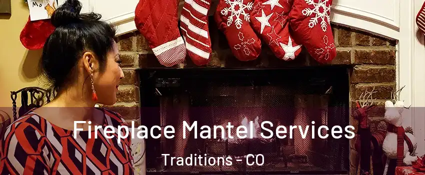 Fireplace Mantel Services Traditions - CO