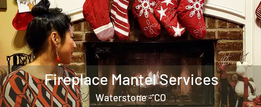 Fireplace Mantel Services Waterstone - CO