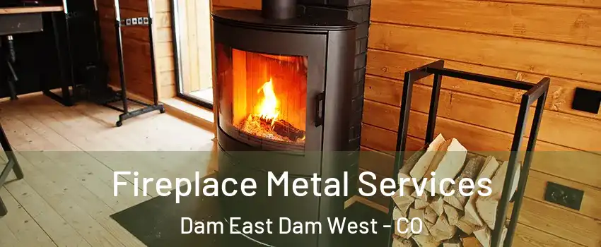 Fireplace Metal Services Dam East Dam West - CO