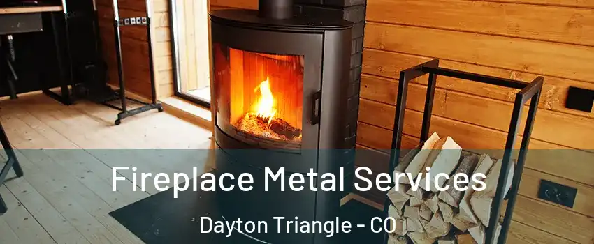 Fireplace Metal Services Dayton Triangle - CO