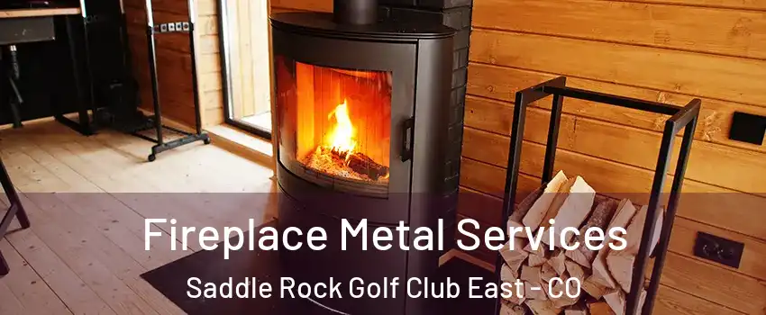 Fireplace Metal Services Saddle Rock Golf Club East - CO