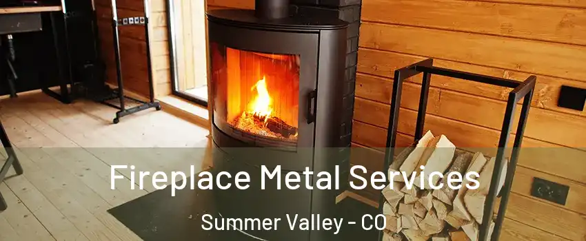 Fireplace Metal Services Summer Valley - CO