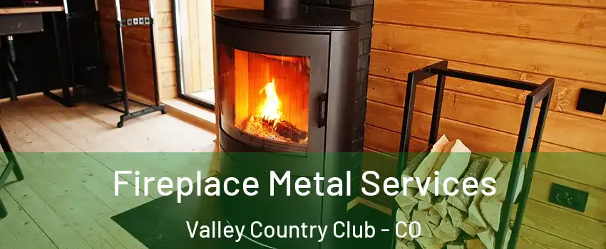 Fireplace Metal Services Valley Country Club - CO